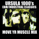 Ursula 1000's EBM/Industrial Classics Move Yr Muscle Mix