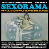 SEXORAMA Un viaje sonoro a través del placer (trip #4)