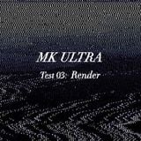 MK ULTRA TEST 03: RENDER