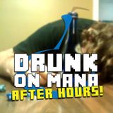 Drunk on Mana - Episode 002: After Hours