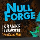 Podcast #46 Null Forge Für www.ich-tanze-zu-kranken-geraeuschen.de