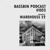 Bassbin Podcast #003 - Warehouse 22