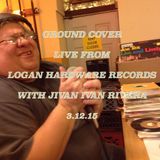 GROUND COVER LIVE FROM LOGAN HARDWARE RECORDS WITH JIVAN IVAN RIVERA 3.12.15
