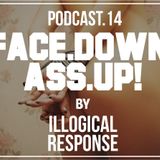 Face Down Ass Up Podcast vol.14 / by ILLOGICAL RESPONSE /