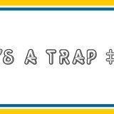It's a TRAP #1