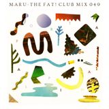 Maru - The Fat! Club Mix 049