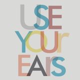 USe Your EaRs