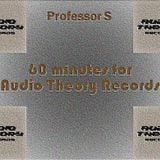 Professor S - 60 minutes for Audio Theory Records