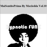 MaiSentitoPrima By MaxLedda Vol.10 - Hypnotic FUNK