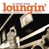 House Shoes - Loungin' V.1 : Live at the Buddha Lounge