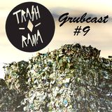 #9 Grubcast - Trash-O-Rama