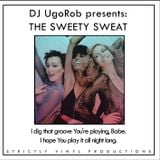 DJ UgoRob presents: The Sweety Sweat - I dig that groove You're playing, Babe.