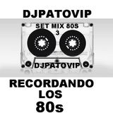 SET MIX 80S REMEMBERS 3 DJPATOVIP