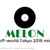 MELON / off-world: Tokyo 2019 mix