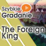 Szybkie Gradanie - The Foreign King