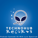 Techno Hub Records Podcast - Episode #2 with Luix Spectrum