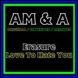 Erasure - Love To Hate You (AM&A Original Bruce Forest Mix)