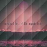 meanwhile ... at the magic hour