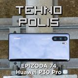 Tehnopolis 74: Huawei P30 Pro