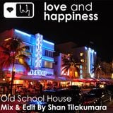 Love and Happiness Present - Old School House - South Beach Miami - Mix and Edit by Shan Tilakumara