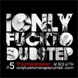 I Only Dub to Fuckstep Mixtapes #5