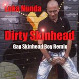 Dirty Skinhead. Gay Skinhead Boy Remix . Loka Nunda