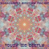 A'lisa@Deeper Serotonin Podcast.. Touch me deeply