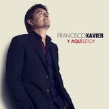 Francisco Xavier- Y Aqui Estoy 2016