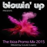 BLOWIN' UP IN IBIZA presents THE IBIZA SUMMER SAMPLER MIX 2015 - mixed by LOUIE LOPEZ