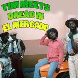 Tim Meets Dread in El Mercado.