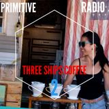 PRIMITIVE RADIO #15 THREE SHIPS COFFEE 2YRS AND COUNTING!!!!