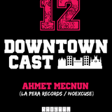 Ahmet Mecnun Podcast Downtown