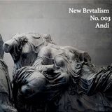 New Brvtalism No. 003 - Andi
