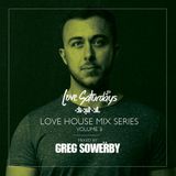 LOVEsaturdays™ HOUSE MIX SERIES. Vol3 (Mixed By Greg Sowerby)