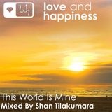 Love And Happiness Presents - This World Is Mine - Mix By Shan Tilakumara