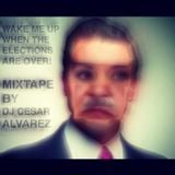Wake me up when the elections are over!! Mixtape