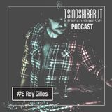 Tsinoshi Podcast #5: ROY GILLES