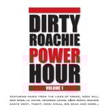 Dirty Roachie Power Hour volume 1
