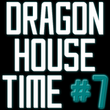 Dragon House Time #7