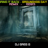BRING IT BACK - GROUNDHOG DAY REMIX - 100913