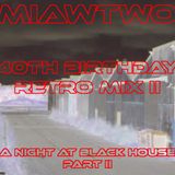 Miawtwo - 40th birthday Retro Mix II - A night at Black House Part II