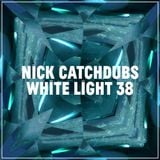 White Light 38 - Nick Catchdubs