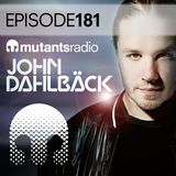 Mutants Radio with John Dahlback - Episode 181