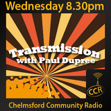Transmission - @CCRTransmission - Paul Dupree - 05/08/15 - Chelmsford Community Radio