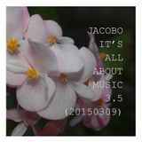 JACOBO - IT'S ALL ABOUT MUSIC 3.5 (20150309)