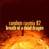 Random raymix 82 - breath of a dead dragon