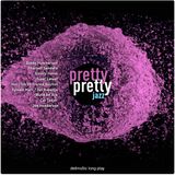 Pretty Pretty Jazz
