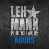 Lehmann Podcast #005 - HOURS