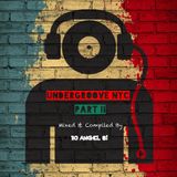 UNDERGROOVE NYC PART II - Mixed & Compiled By: DJ Angel B!