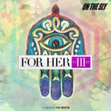 FOR HER, Part III - Blended by The Orator